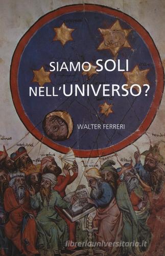 Siamo soli nell'universo? di Walter Ferreri edito da Il Castello
