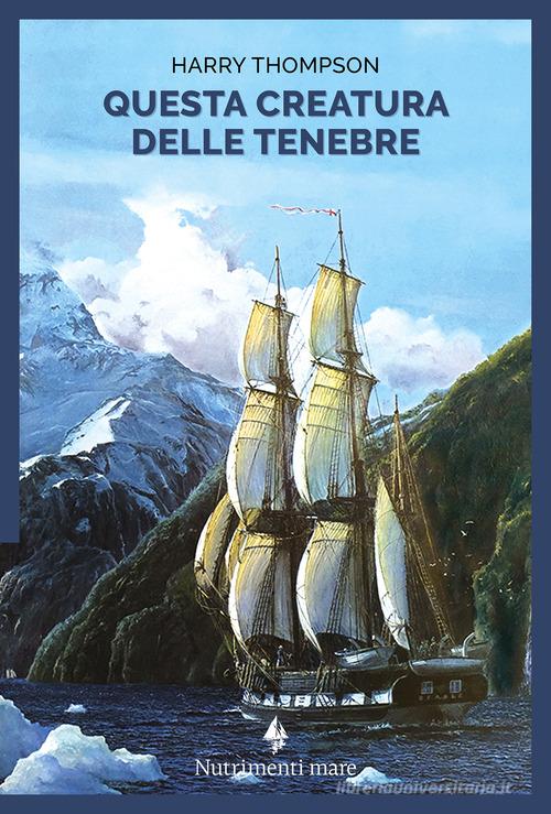 Libro Questa creatura delle tenebre di Harry Thompson Nautilus di Nutrimenti