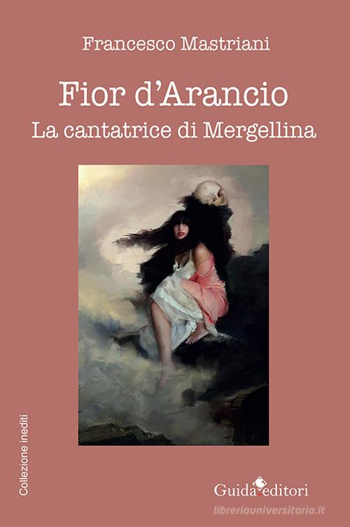 Libro Fior d'arancio. La cantatrice di Mergellina di Francesco Mastriani di Guida
