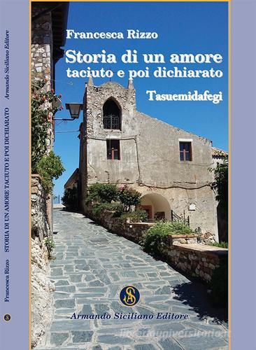 Storia di un amore taciuto e poi dichiarato di Francesca Rizzo edito da Armando Siciliano Editore