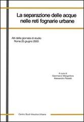 La separazione delle acque nelle reti fognarie urbane. Atti della Giornata di studio (Roma, 25 giugno 2003) edito da Centro Studi Idraulica Urbana
