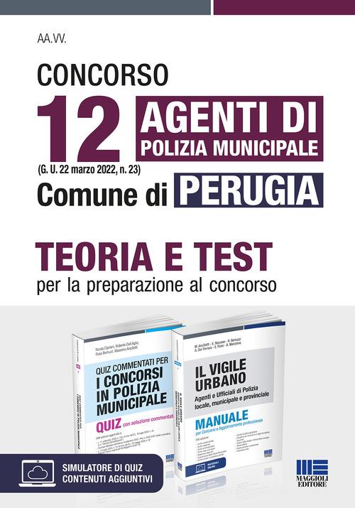 Concorso 12 agenti di polizia municipale (G. U. 22 marzo 2022, n. 23) Comune di Perugia. Kit. Teoria e Test per la preparazione al concorso. Con software di simulazi di Nicola Cipriani, Roberto Dall'Aglio, Rosa Bertuzzi edito da Maggioli Editore