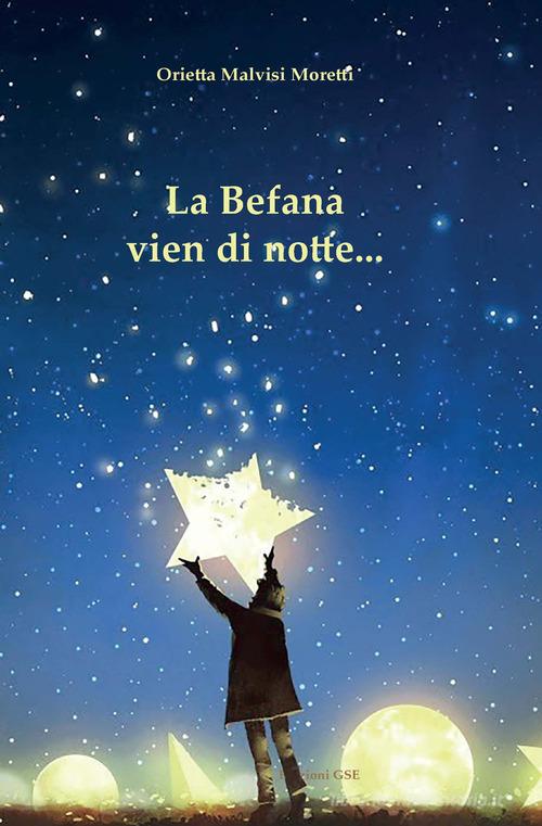 La Befana vien di notte... di Orietta Malvisi Moretti edito da GSE