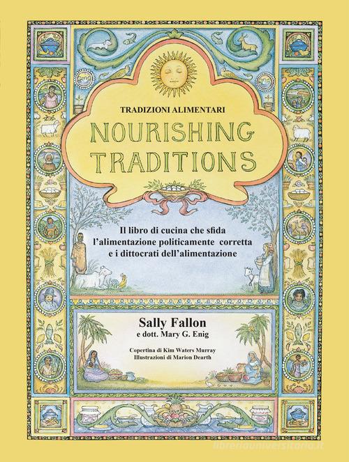 Nourishing Traditions. Tradizioni alimentari di Sally Fallon, Mary G. Enig edito da T.R.U.
