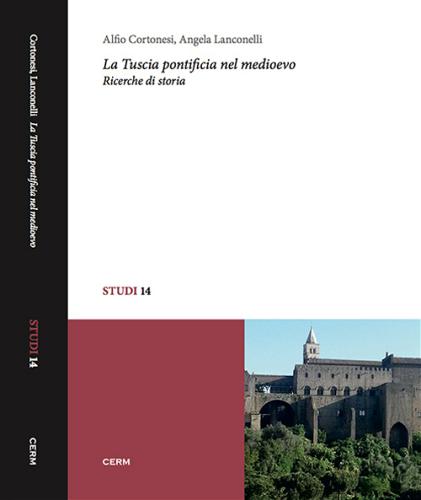 La Tuscia pontificia nel Medioevo. Ricerche di storia di Alfio Cortonesi, Angela Lanconelli edito da CERM