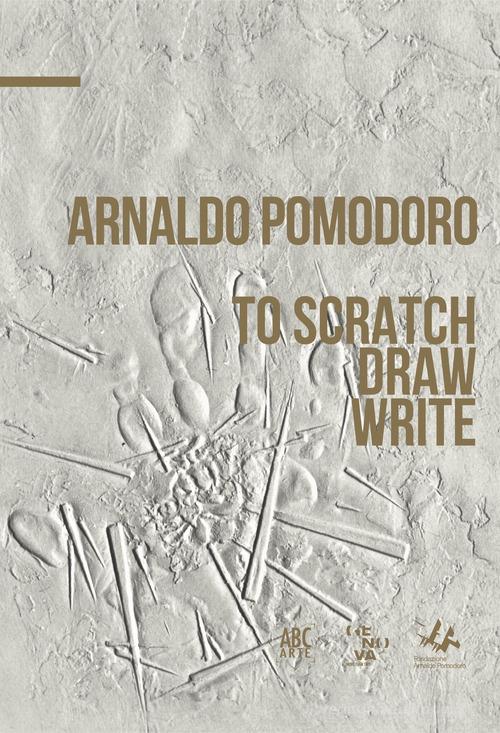 Arnaldo Pomodoro. To draw, schetch, write. Ediz. italiana e inglese di Antonio Borghese edito da ABC-Arte