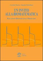 Un invito alla biomatematica. Equazioni differenziali ordinarie di Corrado Mascia, Eugenio Montefusco edito da La Dotta