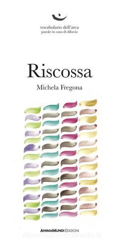 Riscossa di Michela Fregona edito da AnimaMundi edizioni