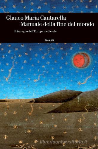 Manuale della fine del mondo. Il travaglio dell'Europa medievale di Glauco Maria Cantarella edito da Einaudi