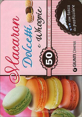 Macaron, dolcetti e whoopie. 50 ricette golose. Con gadget edito da Demetra