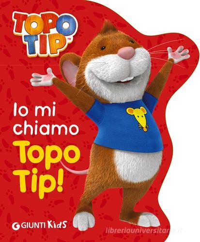 Io mi chiamo Topo Tip! di Valentina Mazzola edito da Giunti Kids