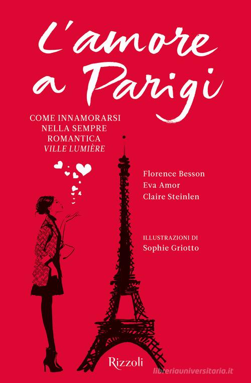 L' amore a Parigi di Florence Besson, Eva Amor, Claire Steinlen edito da Rizzoli