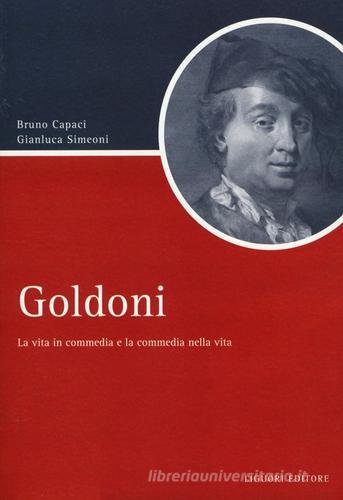 Goldoni. La vita in commedia e la commedia nella vita di Bruno Capaci, Gianluca Simeoni edito da Liguori