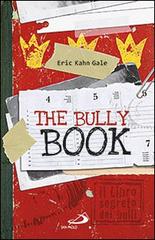 The Bully book. Il Libro segreto dei bulli di Eric Kahn Gale edito da San Paolo Edizioni