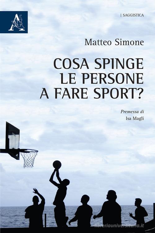 Cosa spinge le persone a fare sport? di Matteo Simone edito da Aracne
