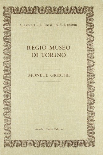 Regio Museo di Torino. Monete greche (rist. anast. 1883) di Ariodante Fabretti, F. Rossi, R. V. Lanzone edito da Forni