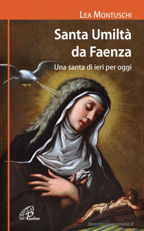 Santa Umiltà da Faenza. Una santa di ieri per oggi di Lea Montuschi edito da Paoline Editoriale Libri