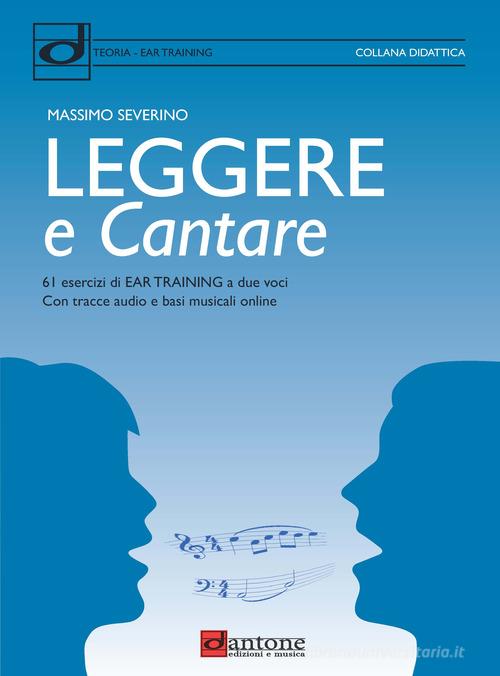 Leggere e cantare. 61 esercizi di Ear Training a due voci con tracce audio e basi musicali online di Massimo Severino edito da Dantone Edizioni e Musica