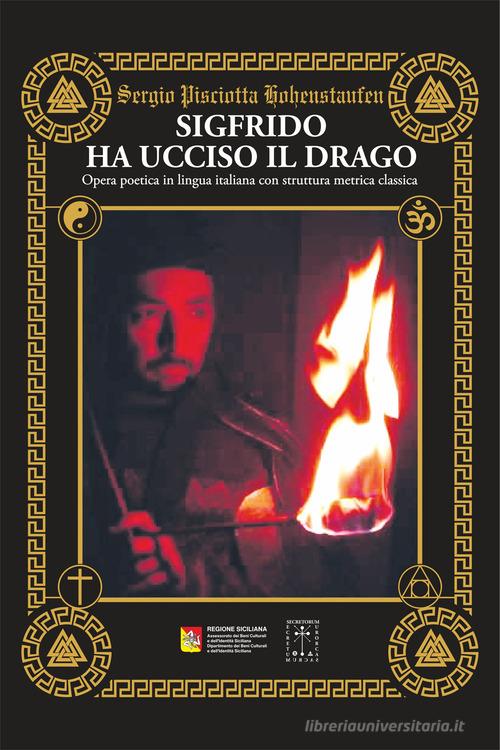 Sigfrido ha ucciso il drago. Percorso per raggiungere l'immortalità di Sergio Pisciotta edito da ArtiGrafiche Abbate