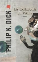 La Trilogia di Valis di Philip K. Dick edito da Fanucci