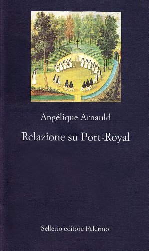 Relazione su Port-Royal di Angélique Arnauld edito da Sellerio Editore Palermo