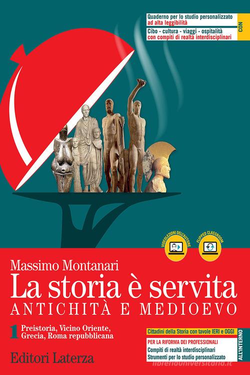 La storia è servita. Antichità e medioevo. Per le Scuole superiori. Con e-book. Con espansione online vol.1 di Massimo Montanari edito da Laterza Edizioni Scolastiche