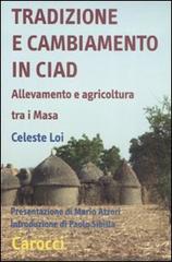 Tradizione e cambiamento in Ciad. Allevamento e agricoltura tra i Masa di Celeste Loi edito da Carocci