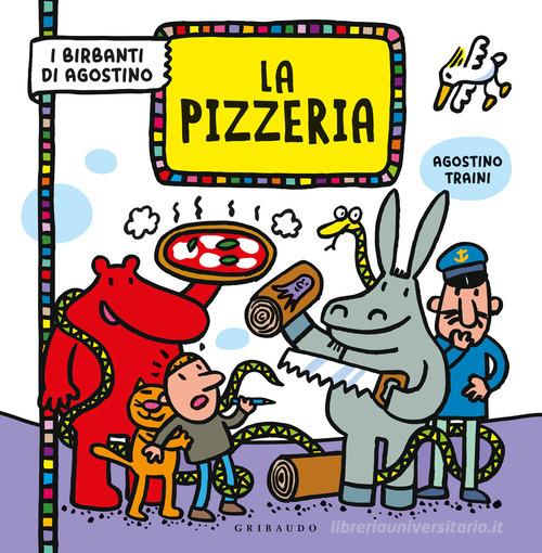 La pizzeria. I birbanti di Agostino. Ediz. a colori di Agostino Traini edito da Gribaudo