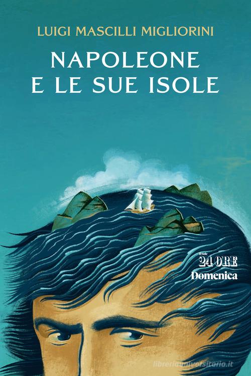 Napoleone e le sue isole di Luigi Mascilli Migliorini edito da Il Sole 24 Ore
