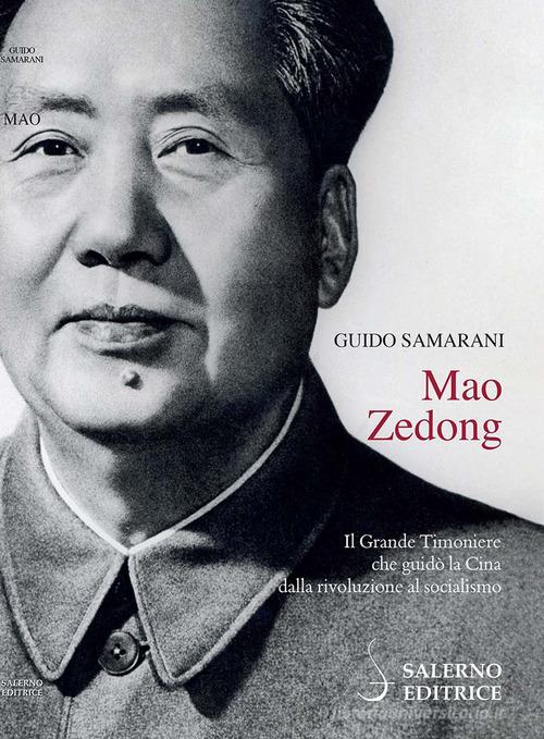 Mao Zedong. Il Grande Timoniere che guidò la Cina dalla rivoluzione al socialismo di Guido Samarani edito da Salerno Editrice