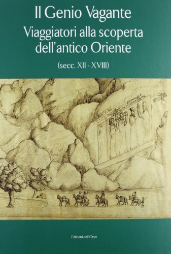 Il genio vagante. Viaggiatori alla scoperta dell'antico Oriente (secc. XII-XVIII) edito da Edizioni dell'Orso