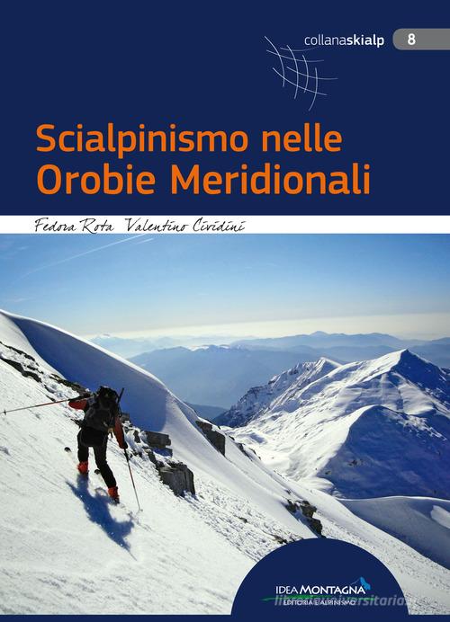 Scialpinismo nelle Orobie Meridionali di Fedora Rota, Valentino Cividini edito da Idea Montagna Edizioni