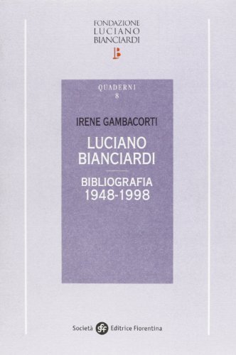Luciano Bianciardi. Bibliografia 1948-1998 di Irene Gambacorti edito da Società Editrice Fiorentina