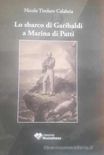 Lo sbarco di Garibaldi a Marina di Patti di Nicola T. Calabria edito da Edizioni Montalbano