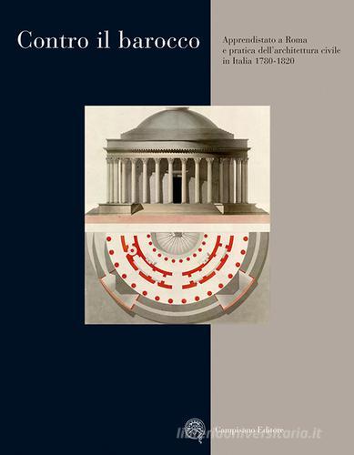 Contro il barocco. Apprendistato a Roma e pratica dell'architettura civile in Italia (1780-1820) edito da Campisano Editore