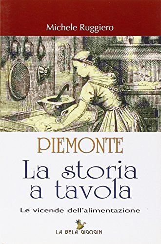 Piemonte. La storia a tavola. Le vicende dell'alimentazione di Michele Ruggiero edito da Gioventura Piemontèisa