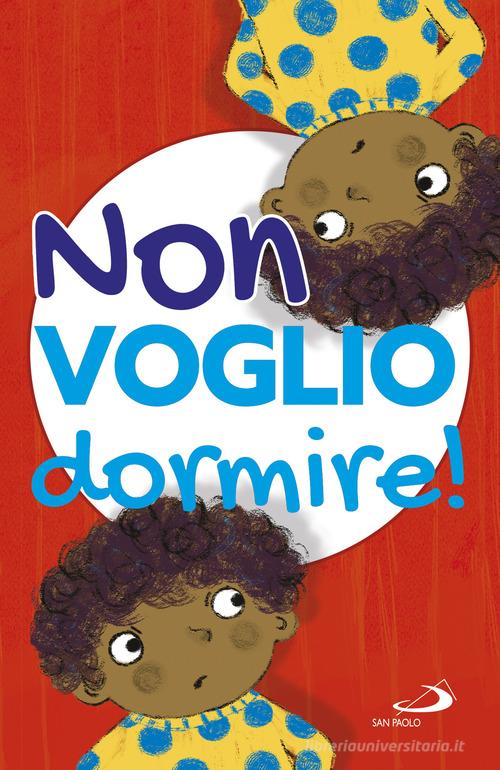 Non voglio dormire! Ediz. illustrata di Lodovica Cima edito da San Paolo Edizioni