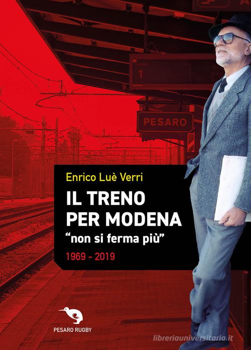 Il treno per Modena «non si ferma più» 1969-2019 di Enrico Luè Verri edito da Conte Camillo