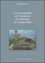 Un romagnolo sul cammino di Santiago de Compostela di Luigi Manara edito da Bacchilega Editore