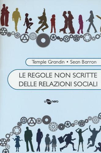 Le regole non scritte delle relazioni sociali di Temple Grandin, Sean Barron edito da Uovonero