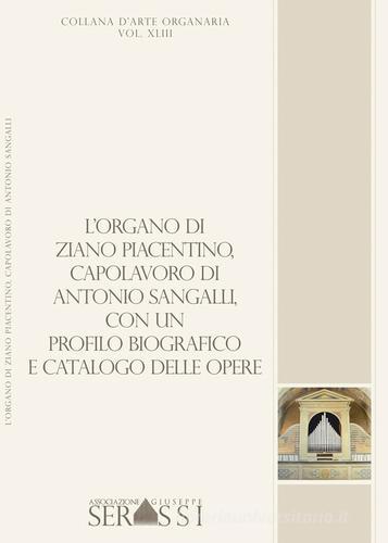 L' organo di Ziano Piacentino (1854), capolavoro di Antonio Sangalli, con un profilo biografico e catalogo delle opere edito da Ass. Culturale G. Serassi