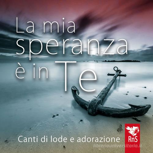 La mia speranza è in te. Canti di lode e adorazione. Con CD-Audio edito da Edizioni RnS