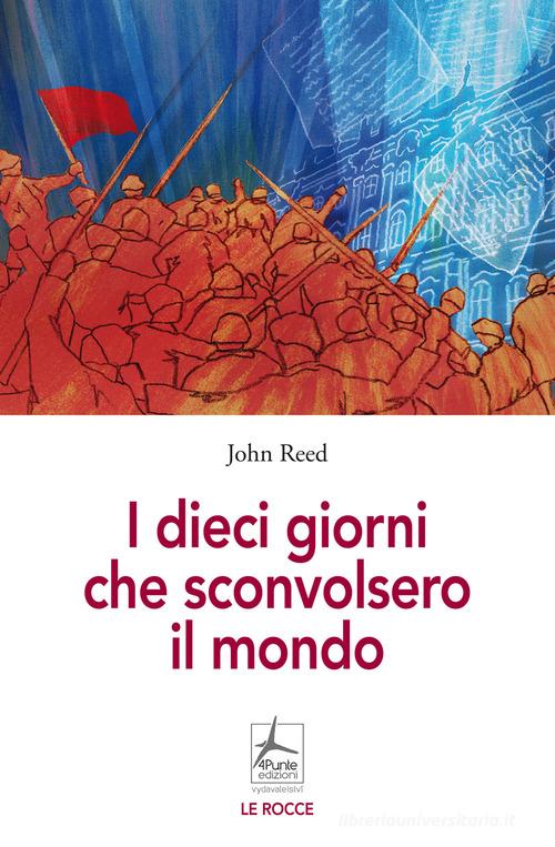 I dieci giorni che sconvolsero il mondo di John Reed edito da 4Punte edizioni