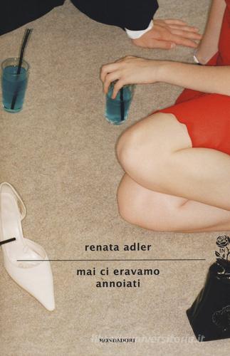 Mai ci eravamo annoiati di Renata Adler edito da Mondadori