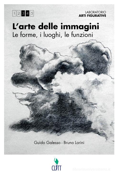 L' arte delle imamgini. Le forme, i luoghi, le funzioni. Con Laboratorio della figurazione. Multimediale. Per le Scuole superiori. Con e-book. Con espansione online di Guido Galesso, Bruno Lorini edito da Clitt