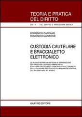 Custodia cautelare e braccialetto elettronico. Le nuove norme in materia di separazione dei processi, giudizio abbreviato, custodia cautelare... di Domenico Carcano, Domenico Manzione edito da Giuffrè