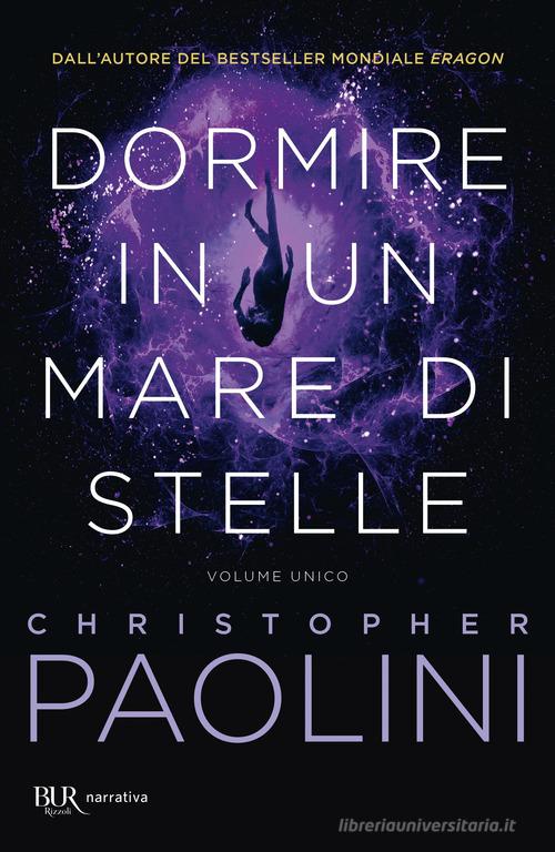 Dormire in un mare di stelle. Volume unico di Christopher Paolini edito da Rizzoli