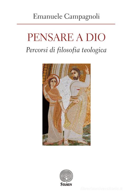 Pensare a Dio. Percorsi di filosofia teologica di Emanuele Campagnoli edito da Stamen