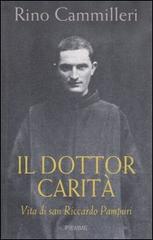 Il Dottor Carità. Vita di san Riccardo Pampuri di Rino Cammilleri edito da Piemme