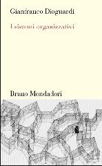 I sistemi organizzativi di Gianfranco Dioguardi edito da Mondadori Bruno